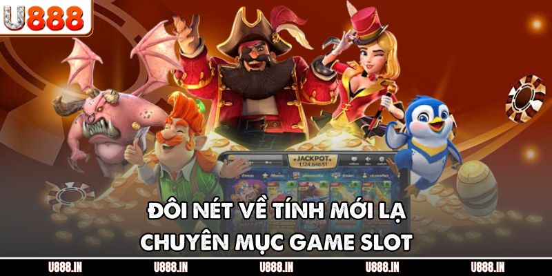 Đôi nét về tính mới lạ chuyên mục game slot
