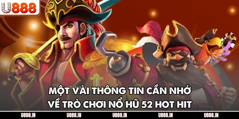 Một vài thông tin cần nhớ về trò chơi nổ hũ 52 hot hit