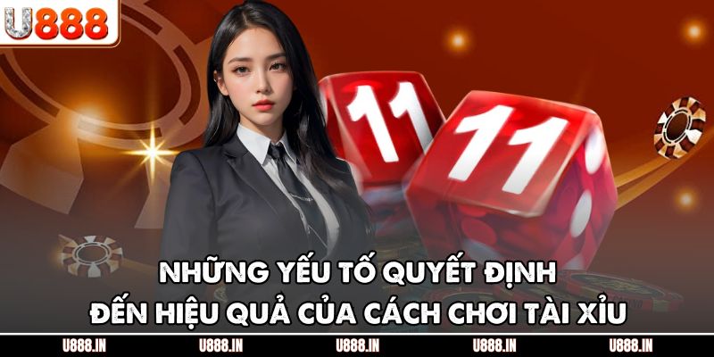 Những yếu tố quyết định đến hiệu quả của cách chơi tài xỉu