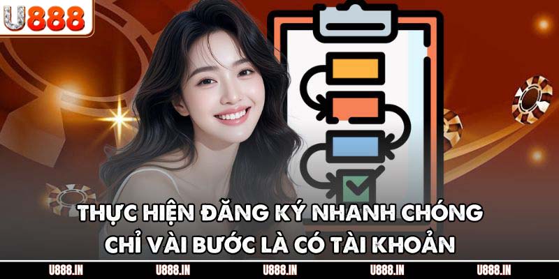 Thực hiện đăng ký nhanh chóng, chỉ vài bước là có tài khoản