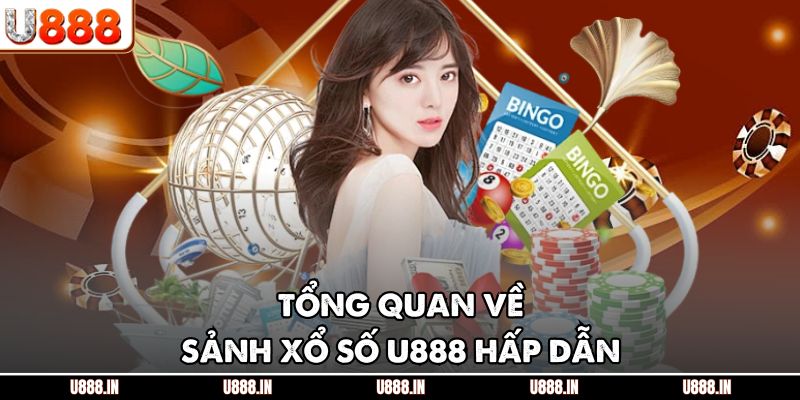 Tổng quan về sảnh xổ số U888 hấp dẫn