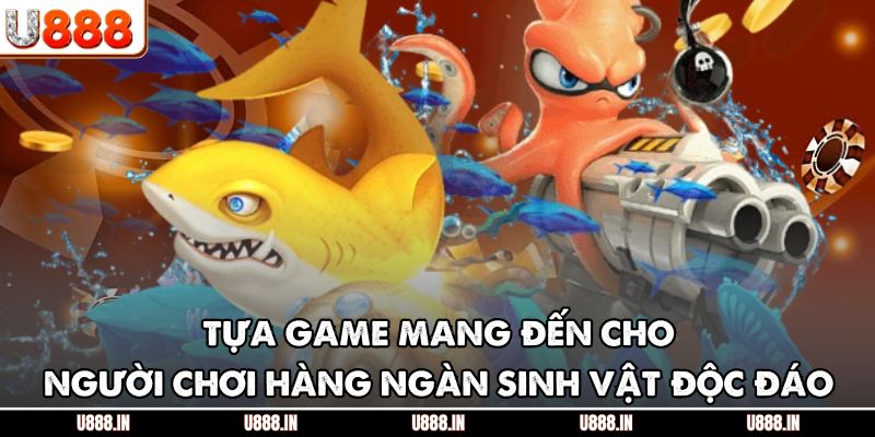 Tựa game mang đến cho người chơi hàng ngàn sinh vật độc đáo